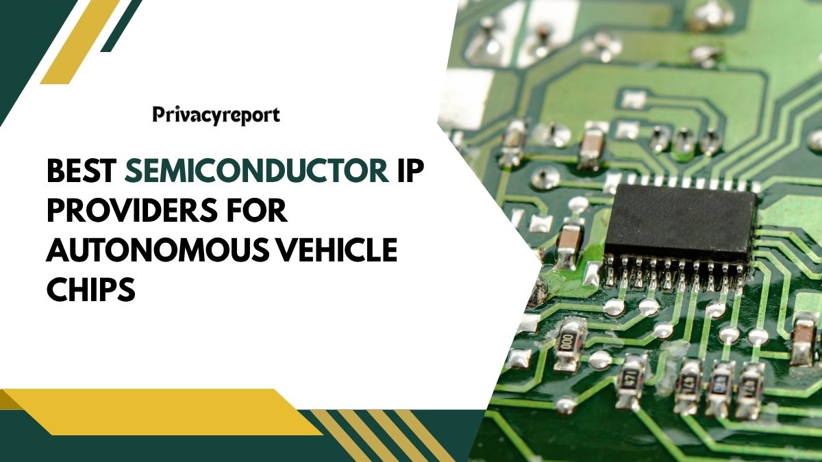 Best Semiconductor IP Providers for Autonomous Vehicle Chips