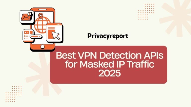 Best VPN Detection APIs for Masked IP Traffic 2025 - Privacyreport