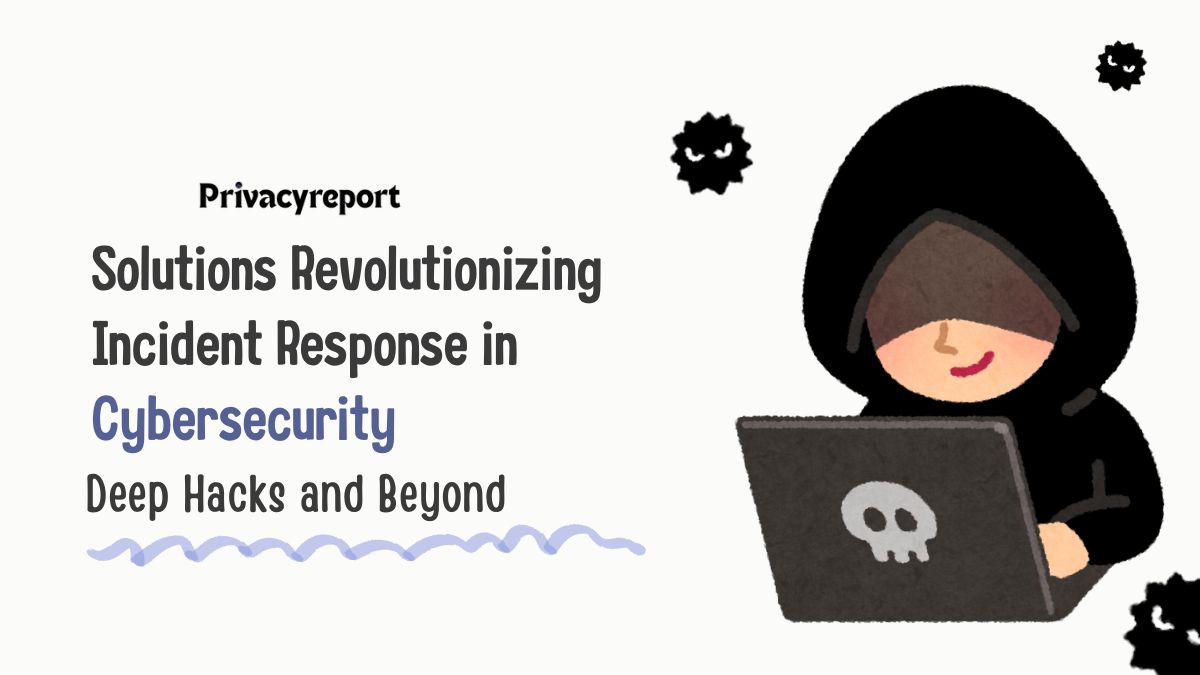 Solutions Revolutionizing Incident Response in Cybersecurity: Deep Hacks and Beyond