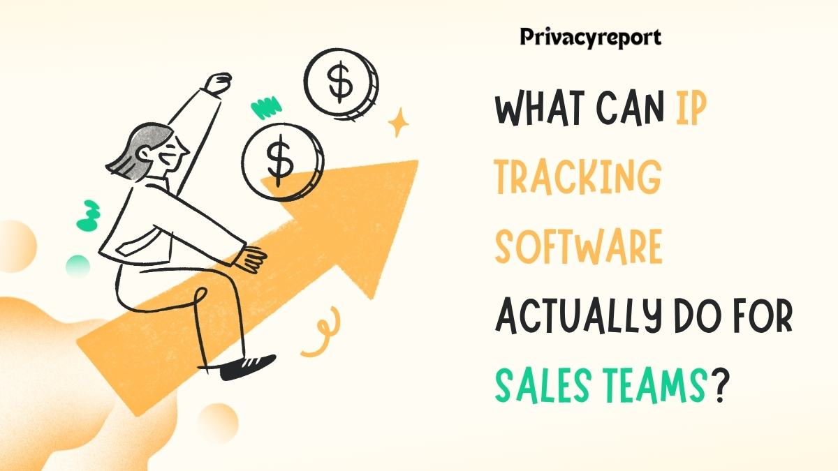 What Can IP Tracking Software Actually Do for Sales Teams?