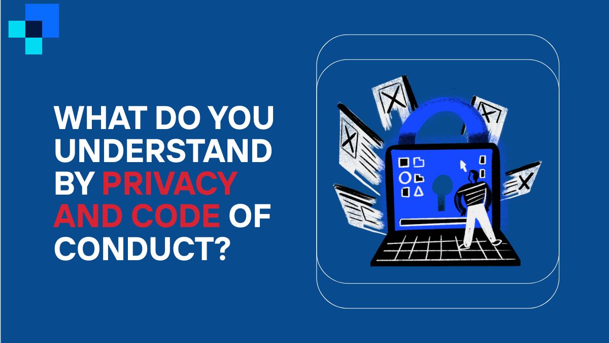 What Do You Understand by Privacy and Code of Conduct? A Complete Guide