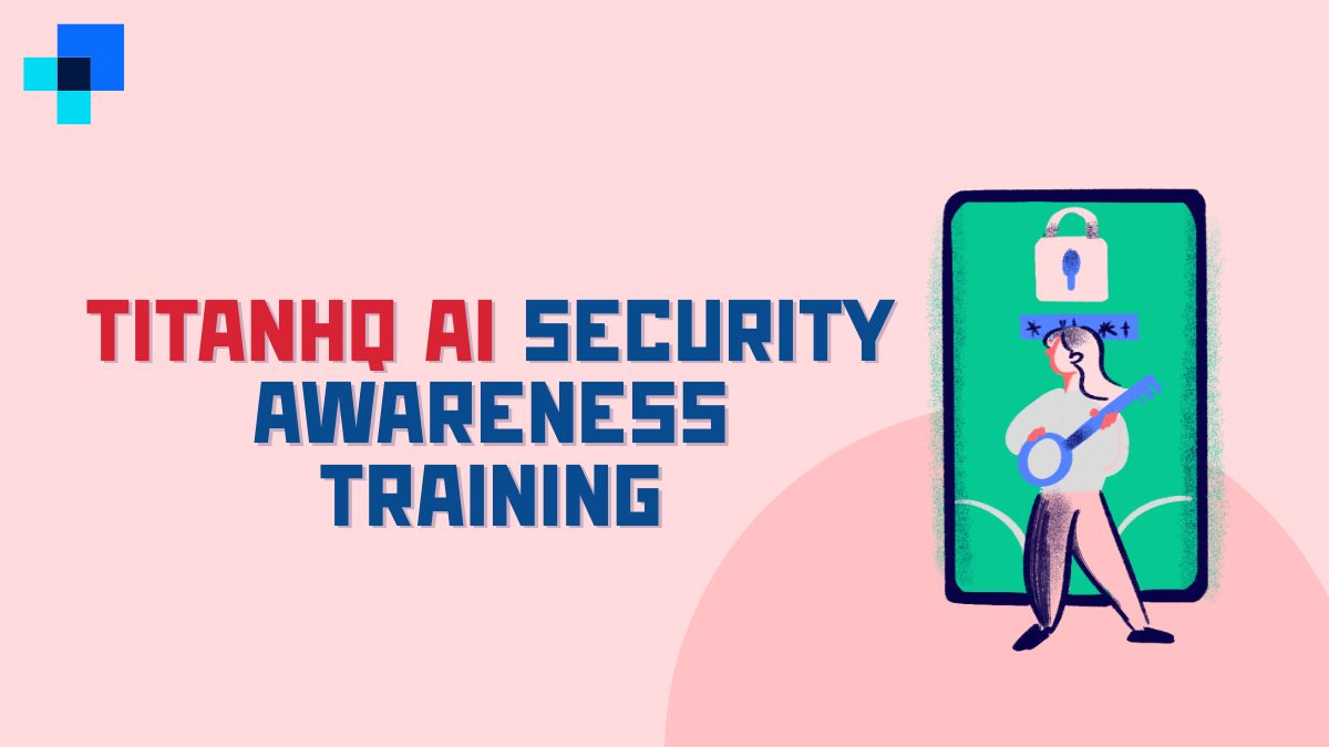 TitanHQ AI Security Awareness Training: An In-Depth Evaluation