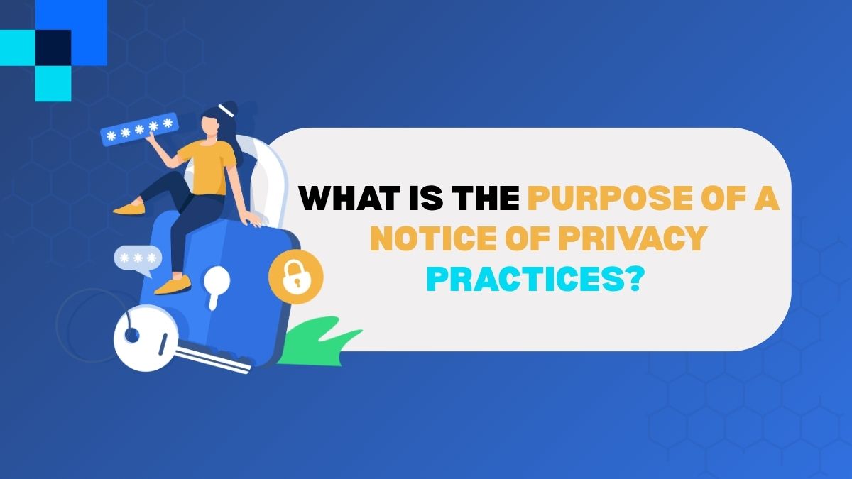 What Is the Purpose of a Notice of Privacy Practices?