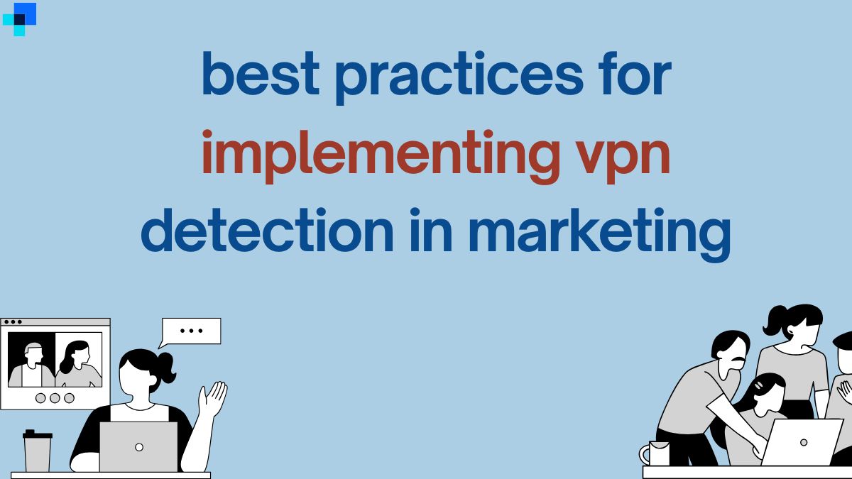 best practices for implementing vpn detection in marketing