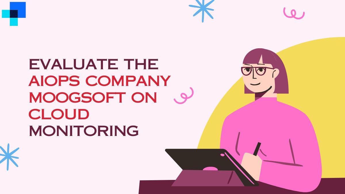 evaluate the aiops company moogsoft on cloud monitoring