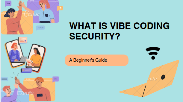 What Is Vibe Coding Security? A Beginner’s Guide
